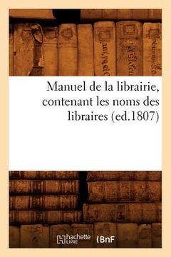 portada Manuel de la Librairie, Contenant Les Noms Des Libraires (Ed.1807) (in French)