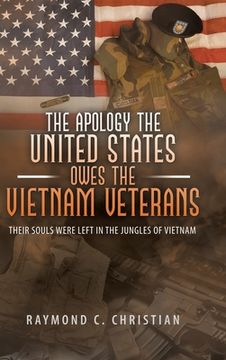 portada The Apology the United States Owes the Vietnam Veterans: Their Souls Were Left in the Jungles of Vietnam (en Inglés)