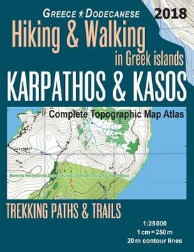 portada Karpathos & Kasos Complete Topographic Map Atlas 1: 25000 Greece Dodecanese Hiking & Walking in Greek Islands Trekking Paths & Trails: Trails, Hikes &