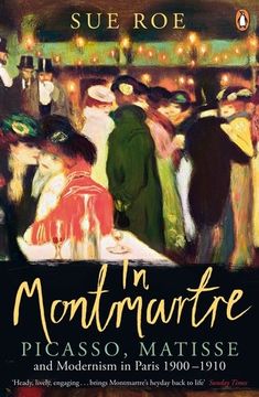 portada In Montmartre: Picasso, Matisse and Modernism in Paris, 1900-1910