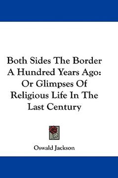 portada both sides the border a hundred years ago: or glimpses of religious life in the last century (en Inglés)