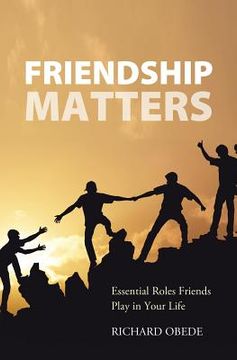 portada Friendship Matters: Essential Roles Friends Play in Your Life (en Inglés)