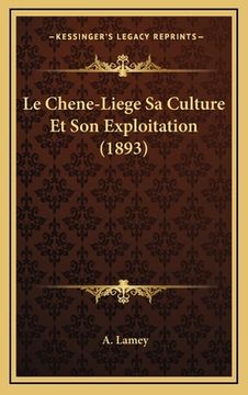 portada Le Chene-Liege Sa Culture Et Son Exploitation (1893) (en Francés)