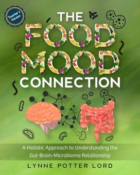 portada THE FOOD-MOOD CONNECTION (Teacher's Version): A Holistic Approach to Understanding the Gut-Brain-Microbiome Relationship (en Inglés)