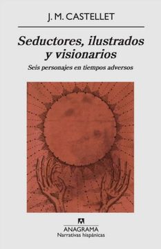 portada Seductores, ilustrados y visionarios. Seis personajes en tiempos adversos (in Spanish)