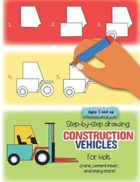 portada Step-by-step drawing construction vehicles for kids crane, cement mixer, and many more! Ages 5 and up: Fun for boys and girls, PreK, Kindergarten