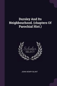 portada Dursley And Its Neighbourhood. (chapters Of Parochial Hist.) (en Inglés)