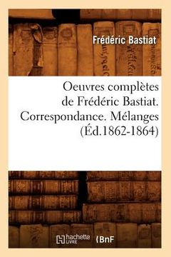 portada Oeuvres Complètes de Frédéric Bastiat. Correspondance. Mélanges (Éd.1862-1864) (en Francés)