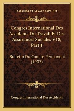 portada Congres International Des Accidents Du Travail Et Des Assurances Sociales V18, Part 1: Bulletin Du Comite Permanent (1907) (in French)