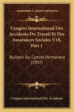 portada Congres International Des Accidents Du Travail Et Des Assurances Sociales V18, Part 1: Bulletin Du Comite Permanent (1907) (en Francés)