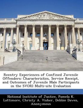 portada reentry experiences of confined juvenile offenders: characteristics, service receipt, and outcomes of juvenile male participants in the svori multi-si (en Inglés)
