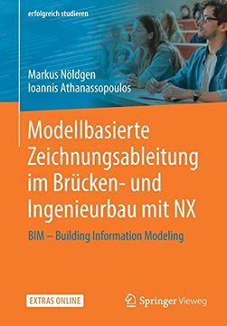 portada Modellbasierte Zeichnungsableitung im Brücken- und Ingenieurbau mit nx: Bim - Building Information Modeling (Erfolgreich Studieren) (in German)