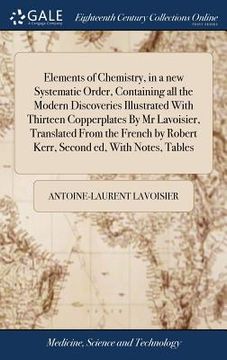 portada Elements of Chemistry, in a new Systematic Order, Containing all the Modern Discoveries Illustrated With Thirteen Copperplates By Mr Lavoisier, Transl