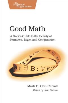 portada Good Math: A Geek's Guide to the Beauty of Numbers, Logic, and Computation (Pragmatic Programmers) (in English)