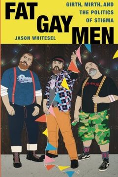portada Fat Gay Men: Girth, Mirth, and the Politics of Stigma (Intersections)