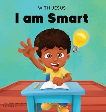 portada With Jesus I am Smart: A Christian children's book to help kids see Jesus as their source of wisdom and intelligence; ages 4-6, 6-8, 8-10 (in English)
