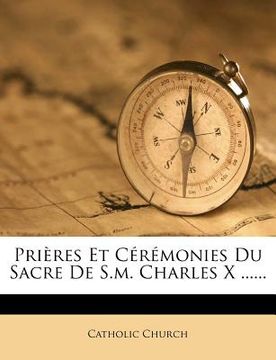 portada Prières Et Cérémonies Du Sacre De S.m. Charles X ...... (in French)