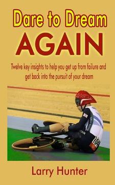 portada Dare to Dream AGAIN: Twelve key insights to help you get up from failure and get back into the pursuit of your dream