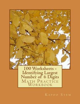 portada 100 Worksheets - Identifying Largest Number of 6 Digits: Math Practice Workbook (en Inglés)