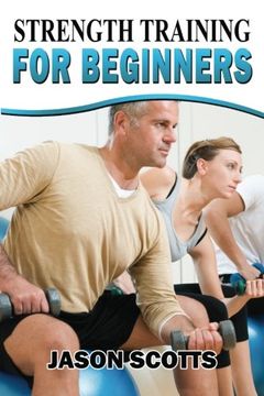 portada Strength Training For Beginners: A Start Up Guide To Getting In Shape Easily Now! (Ultimate How To Guides)