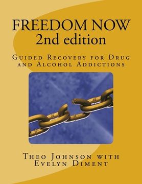 portada FREEDOM NOW 2nd Edition: Guided Recovery for Drug and Alcohol Addictions (en Inglés)