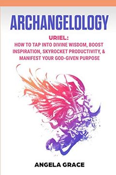 portada Archangelology: Uriel, how to tap Into Divine Wisdom, Boost Inspiration, Skyrocket Productivity, & Manifest Your God-Given Purpose (6) (Archangelology Book) (en Inglés)