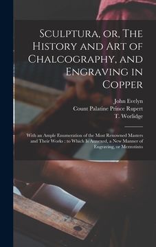 portada Sculptura, or, The History and Art of Chalcography, and Engraving in Copper: With an Ample Enumeration of the Most Renowned Masters and Their Works: t