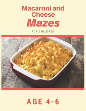 portada Macaroni and Cheese Mazes For Children Age 4-6: Mazes book - 81 Pages, Ages 4 to 6, Patience, Focus, Attention to Detail, and Problem-Solving (in English)