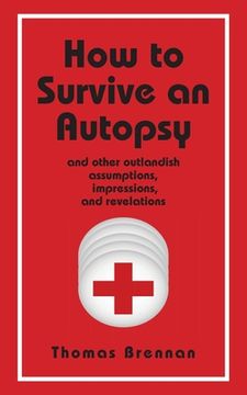 portada How To Survive An Autopsy: and other outlandish assumptions, impressions and revelations (en Inglés)