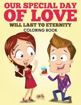 portada Our Special Day of Love Will Last To Eternity Coloring Book (en Inglés)