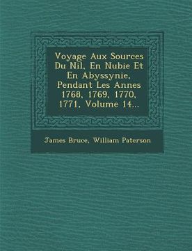 portada Voyage Aux Sources Du Nil, En Nubie Et En Abyssynie, Pendant Les Ann Es 1768, 1769, 1770, 1771, Volume 14... (en Francés)