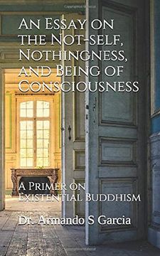 portada An Essay on the Not-Self, Nothingness, and Being of Consciousness: A Primer on Existential Buddhism (in English)