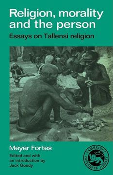 portada Religion, Morality and the Person Paperback: Essays on Tallensi Religion (Essays in Social Anthropology) (in English)