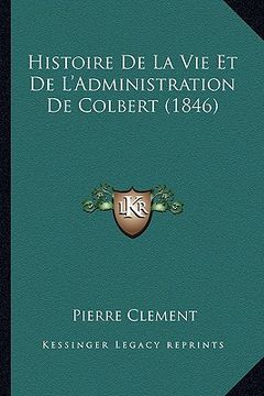 portada Histoire De La Vie Et De L'Administration De Colbert (1846) (en Francés)