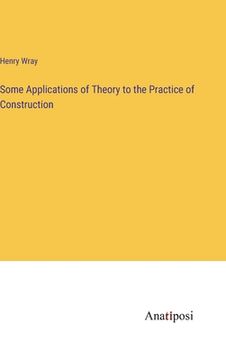 portada Some Applications of Theory to the Practice of Construction (en Inglés)