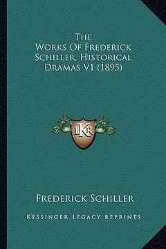 portada the works of frederick schiller, historical dramas v1 (1895) (en Inglés)