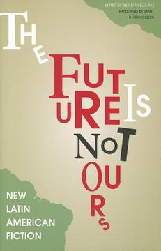 portada the future is not ours: new latin american fiction (en Inglés)