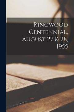 portada Ringwood Centennial, August 27 & 28, 1955 (en Inglés)