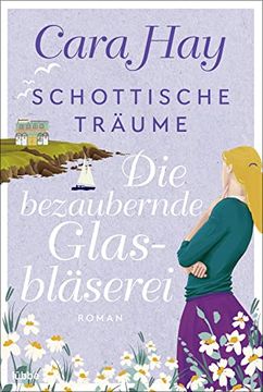 portada Schottische Träume - die Bezaubernde Glasbläserei: Roman (Schottische-Träume-Reihe, Band 2) (in German)