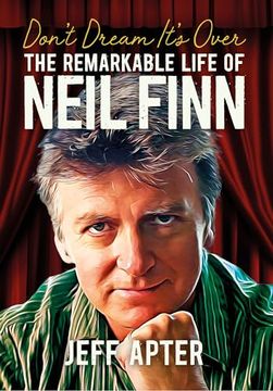 portada Don't Dream It's Over: The Remarkable Life of Neil Finn (en Inglés)
