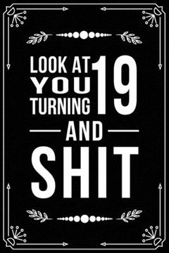 portada Look at You Turning 19 and Shit: Funny birthday gift for 19 year old (in English)
