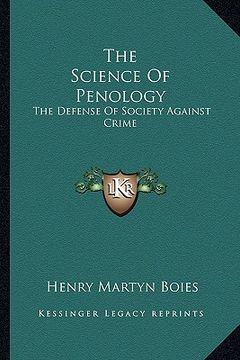 portada the science of penology: the defense of society against crime (en Inglés)