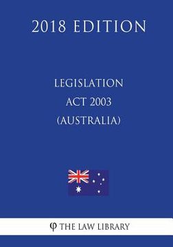 portada Legislation Act 2003 (Australia) (2018 Edition) (en Inglés)