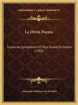 portada Le Divin Poeme: Troisieme Symphonie UT Pour Grand Orchestre (1905) (en Francés)