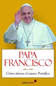 portada Papa Francisco: Cómo Piensa el Nuevo Pontífice