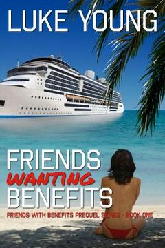 portada Friends Wanting Benefits (Friends With Benefits Prequel Series (Book 1)) (en Inglés)