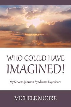 portada Who Could Have Imagined!: My Stevens-Johnson Syndrome Experience (in English)