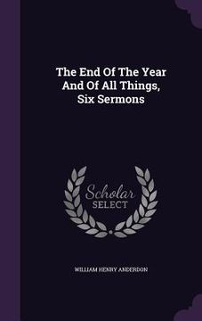 portada The End Of The Year And Of All Things, Six Sermons (en Inglés)