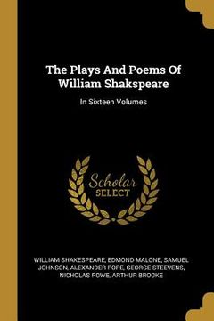 portada The Plays And Poems Of William Shakspeare: In Sixteen Volumes (in English)