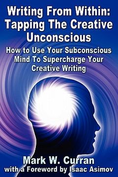 portada writing from within: tapping the creative unconscious: how to use your subconscious mind to supercharge your creative writing (en Inglés)